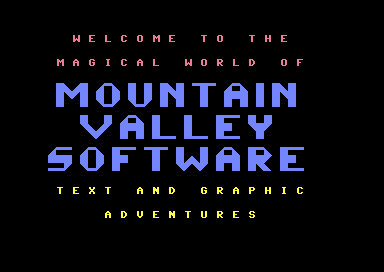 Demo title screen: Welcome to the magical world of Mountain Valley Software, text and graphic adventures